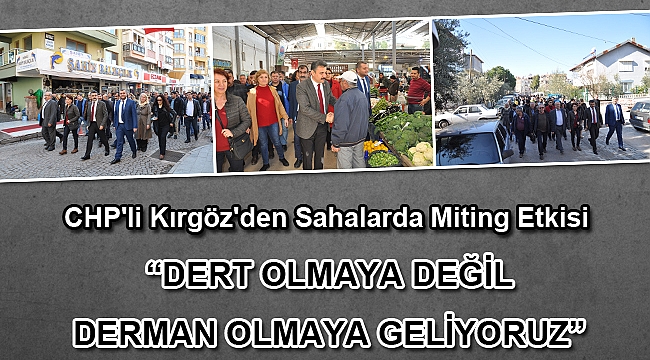 CHP'li Kırgöz'den Sahalarda Miting Etkisi
