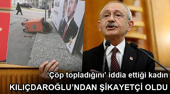 ‘Çöp topladığını’ iddia ettiği kadın, Kılıçdaroğlu’ndan şikayetçi oldu