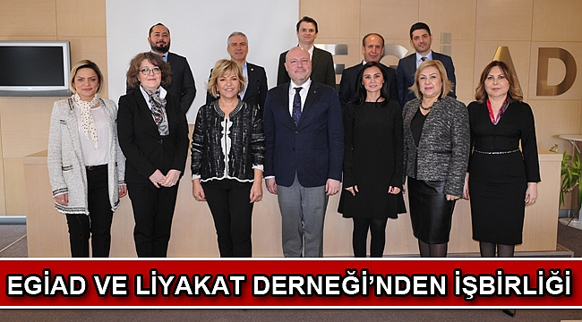 EGİAD ve LİYAKAT Derneği’nden İşbirliği