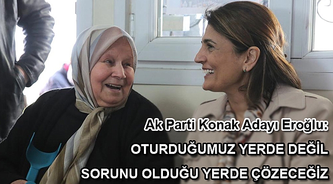 Eroğlu; “Oturduğumuz yerde değil, sorunu olduğu yerde çözeceğiz”