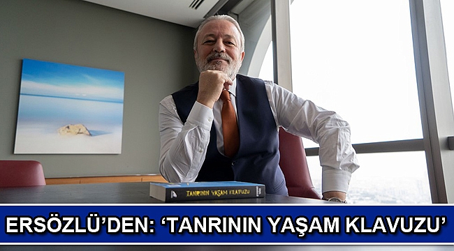 ERSÖZLÜ’DEN: ‘TANRININ YAŞAM KLAVUZU’