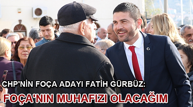 FOÇA'NIN MUHAFIZI OLACAĞIM