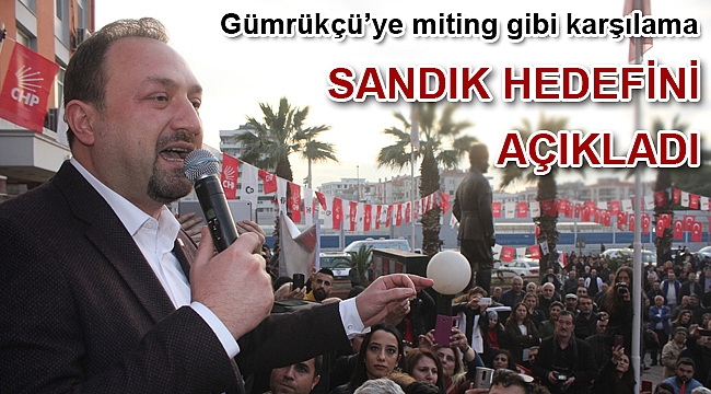 Gümrükçü’ye miting gibi karşılama