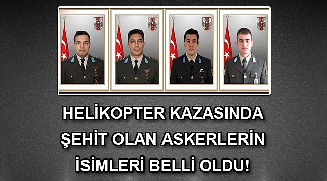 Helikopter kazasında şehit olan askerlerin isimleri belli oldu