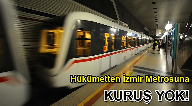 Hükümetten İzmir'e şaka gibi metro bütçesi!