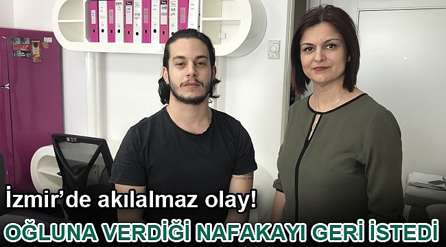 İzmir'de akılalmaz olay! Oğluna verdiği