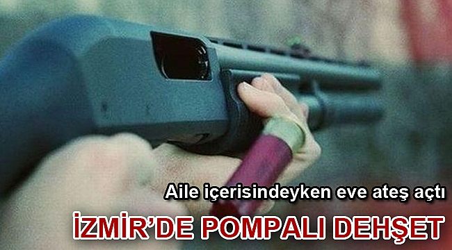 İzmir’de bir eve pompalı tüfekli saldırı: 5 yaralı