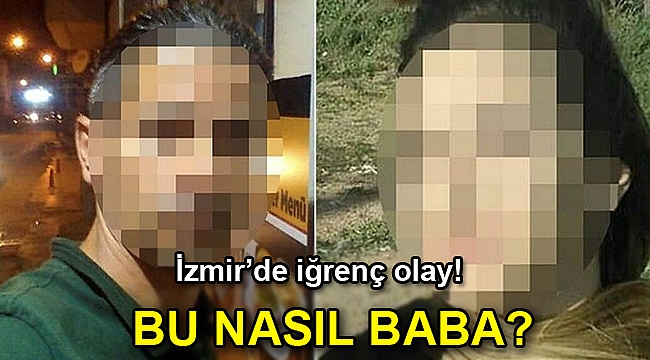 İzmir'de kendisini istismar eden babasının cezalandırılmasını istedi