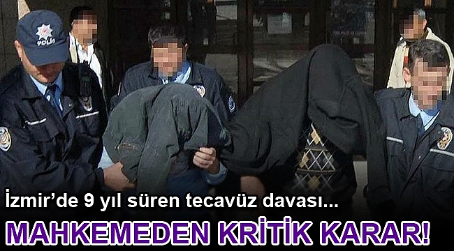 İzmir'de tecavüz davasında mahkemeden kritik karar