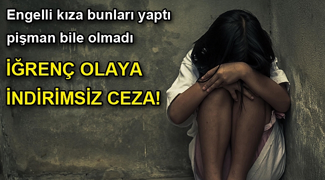 İzmir'deki iğrenç olaya 'indirimsiz' ceza!