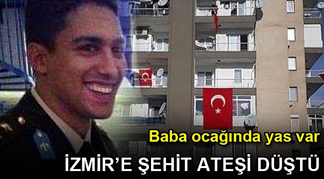 İzmir'e şehit ateşi düştü!