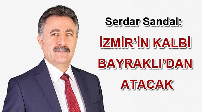 “İzmir’in kalbi Bayraklı’dan atacak”