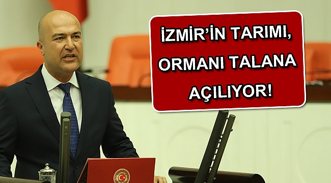 İZMİR’İN TARIMI, ORMANI TALANA AÇILIYOR!