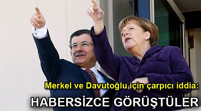 Merkel ve Davutoğlu için çarpıcı iddia: Habersizce görüştüler