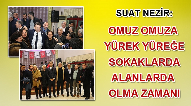 NEZİR “OMUZ OMUZA YÜREK YÜREĞE SOKAKLARDA ALANLARDA OLMA ZAMANI”