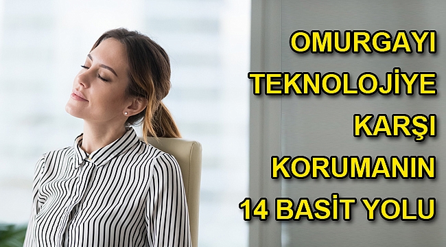 OMURGAYI TEKNOLOJİYE KARŞI KORUMANIN 14 BASİT YOLU