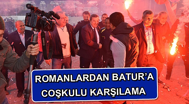 ROMANLARDAN BATUR’A COŞKULU KARŞILAMA