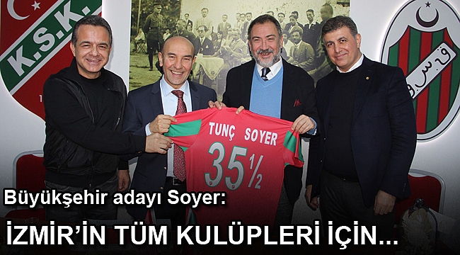 Soyer: “İzmir’in tüm kulüpleri için üzerimize düşeni yapmaya hazırız”