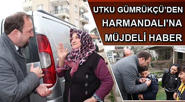 UTKU GÜMRÜKÇÜ’DEN HARMANDALI’NA MÜJDELİ HABER
