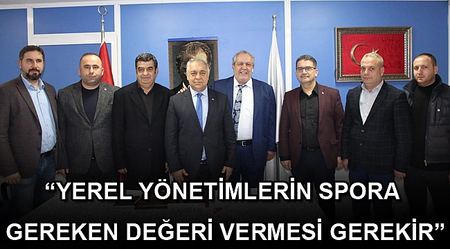 “YEREL YÖNETİMLERİN SPORA GEREKEN DEĞERİ VERMESİ GEREKİR”