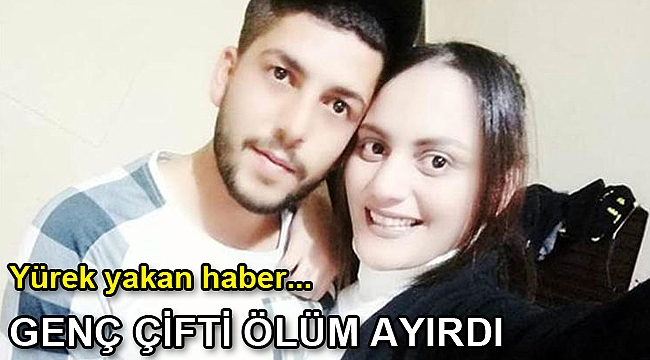 Yürek yakan haber... Genç çifti ölüm ayırdı