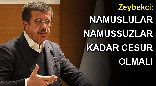 Zeybekci: “Namuslular, namussuzlar kadar cesur olmalı”