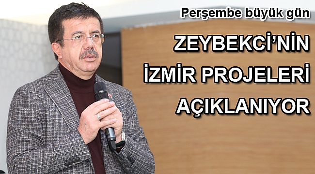 ZEYBEKCİ’NİN İZMİR PROJELERİ AÇIKLANIYOR