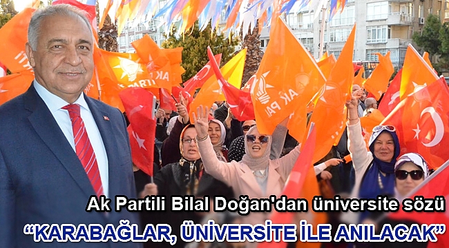 Ak Partili Bilal Doğan'dan üniversite sözü