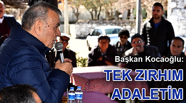 Başkan Kocaoğlu: Tek zırhım adaletim