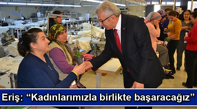 Eriş: “Kadınlarımızla birlikte başaracağız”