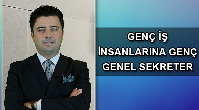 Genç İş İnsanlarına Genç Genel Sekreter