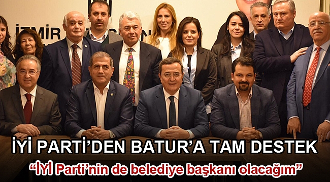 İYİ PARTİ’DEN BATUR’A TAM DESTEK