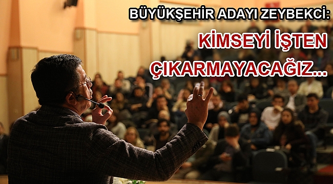 Kimseyi işten çıkarmayacağız