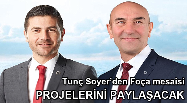 Tunç Soyer Foça'ya geliyor