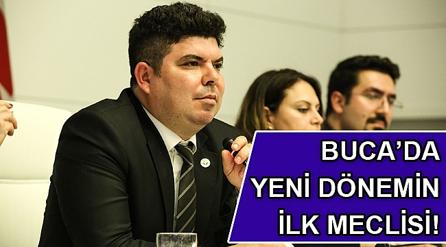 BUCA BELEDİYE MECLİSİ KILIÇ BAŞKANLIĞINDA TOPLANDI