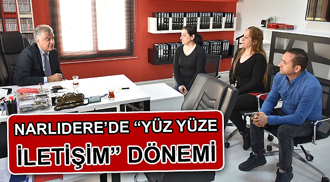 Narlıdere’de “yüz yüze iletişim” dönemi