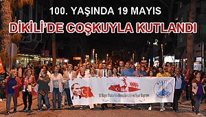100. Yaşında 19 Mayıs Dikili’de Coşkuyla Kutlandı