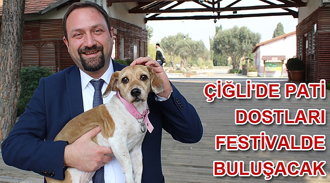 ÇİĞLİ'DE PATİ DOSTLARI FESTİVALDE BULUŞACAK