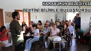 KARABURUN BELEDİYESİ, ZEYTİNİ BİLİMLE BULUŞTURDU