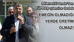 Milletvekili Sındır’dan TÜPRAŞ eylemine destek
