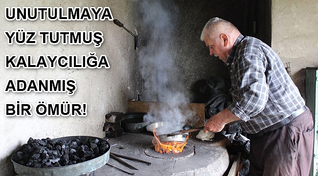 Unutulmaya yüz tutmuş kalaycılığa adanmış bir ömür