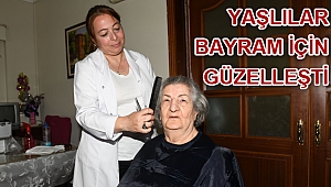 YAŞLILAR BAYRAM İÇİN GÜZELLEŞTİ