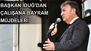 Başkan İduğ'dan çalışanlara bayram müjdeleri