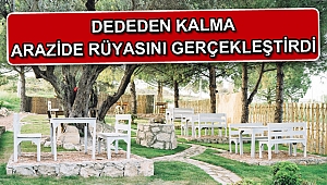 Dededen kalma arazide rüyasını gerçekleştirdi