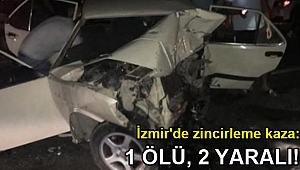 İzmir'de zincirleme kaza: 1 ölü, 2 yaralı 