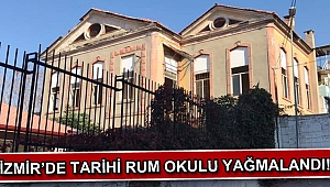 İzmir Konak'ta tarihi Saint Jean Theologos Kız Rum okulu yağmalandıy