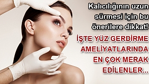 YÜZ GERDİRME AMELİYATLARINDA EN ÇOK MERAK EDİLENLER