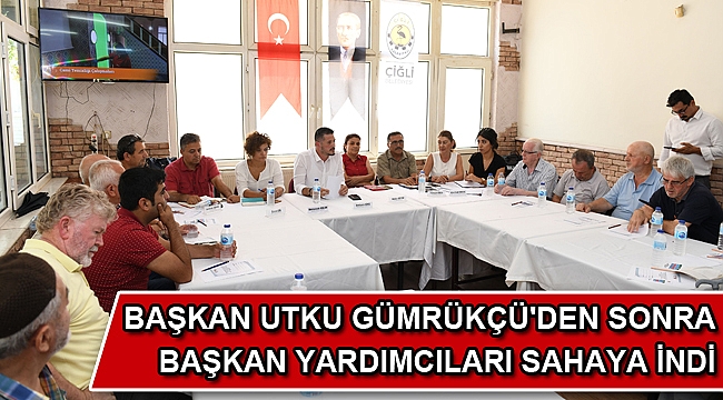 ÇİĞLİ BELEDİYE BAŞKAN YARDIMCILARINDAN “MAHALLE ÇALIŞTAYLARI”
