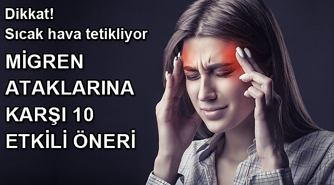 MİGREN ATAKLARINA KARŞI 10 ETKİLİ ÖNERİ