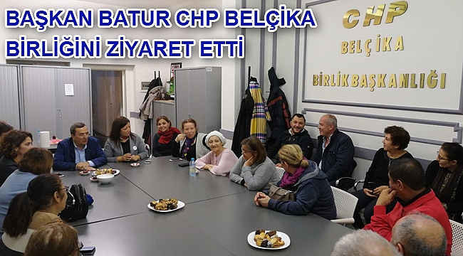 Batur CHP Belçika Birliğini ziyaret etti